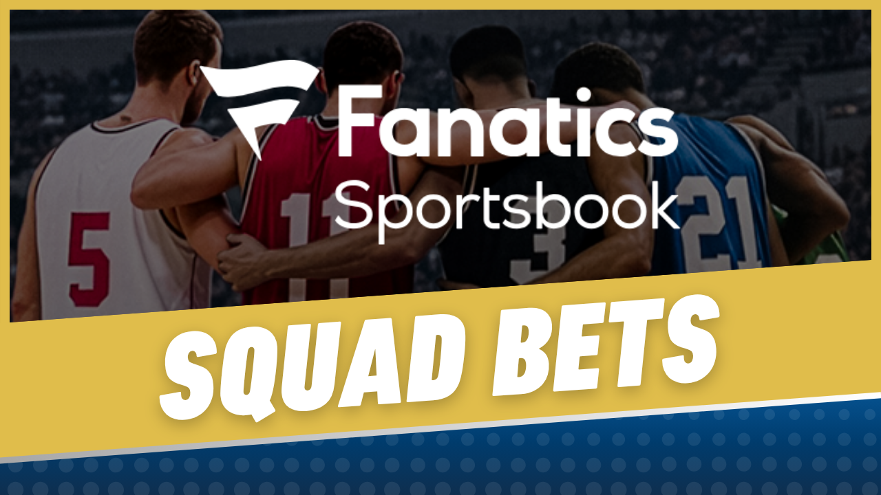 Fanatics Sportsbook Squad Bets