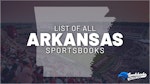 List of All Arkansas Sportsbooks