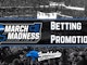 March Madness Betting Promos