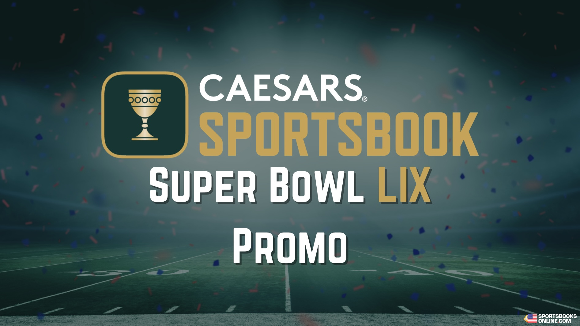 Caesars Sportsbook Super Bowl Promo 2025