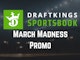 Draftkings March Madness Promo 2026