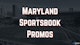 Maryland Sportsbook Promos 2025