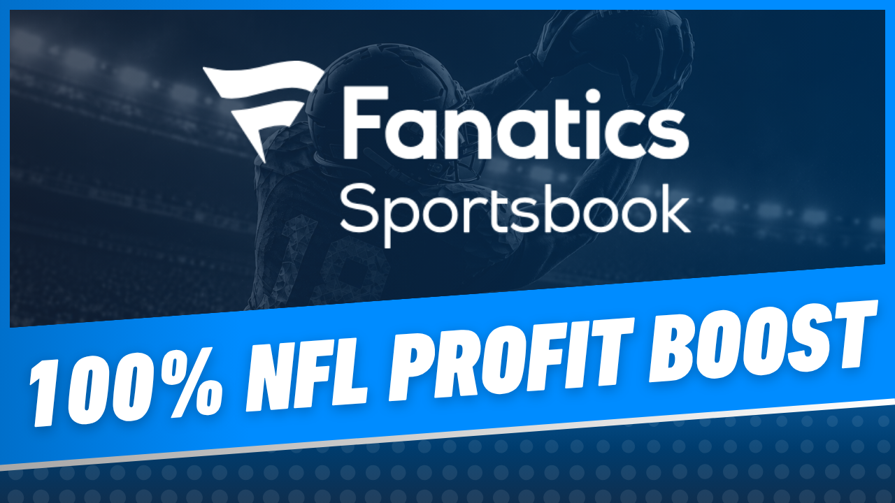 Fanatics Sportsbook 100 NFL Profit Boosts