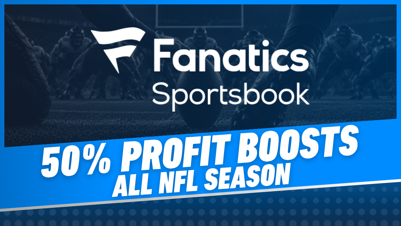 Fanatics Sportsbook 50% NFL Profit Boosts